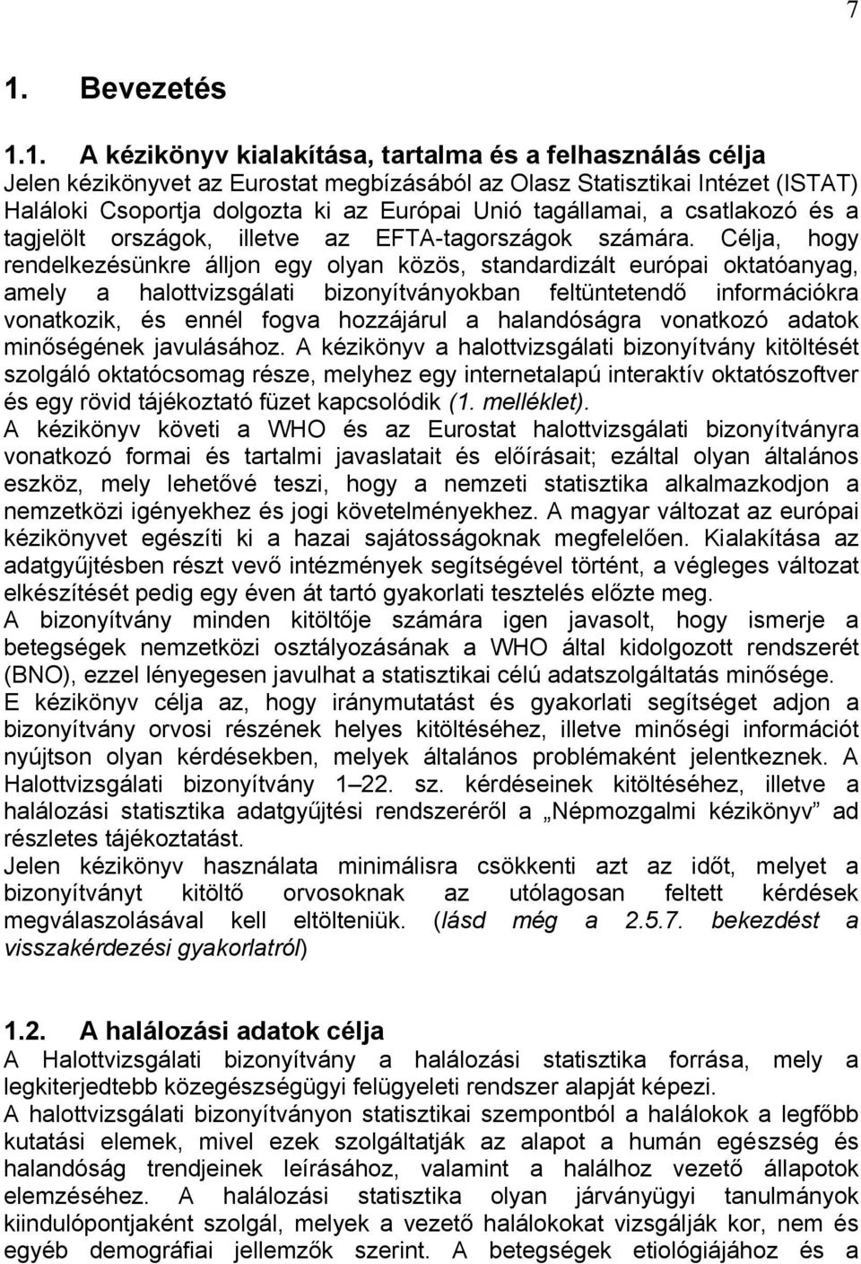 Célja, hogy rendelkezésünkre álljon egy olyan közös, standardizált európai oktatóanyag, amely a halottvizsgálati bizonyítványokban feltüntetendő információkra vonatkozik, és ennél fogva hozzájárul a