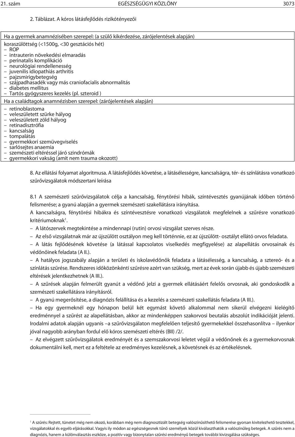 elmaradás perinatalis komplikáció neurológiai rendellenesség juvenilis idiopathiás arthritis pajzsmirigybetegség szájpadhasadék vagy más craniofacialis abnormalitás diabetes mellitus Tartós