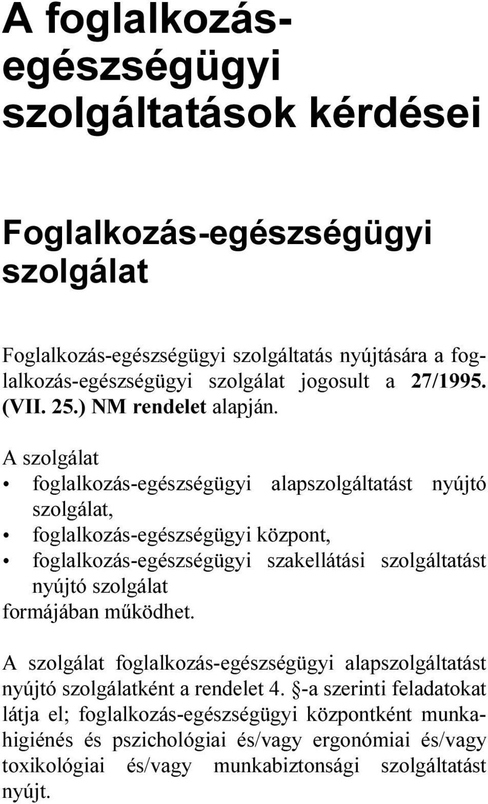 A szolgálat foglalkozás-egészségügyi alapszolgáltatást nyújtó szolgálat, foglalkozás-egészségügyi központ, foglalkozás-egészségügyi szakellátási szolgáltatást nyújtó