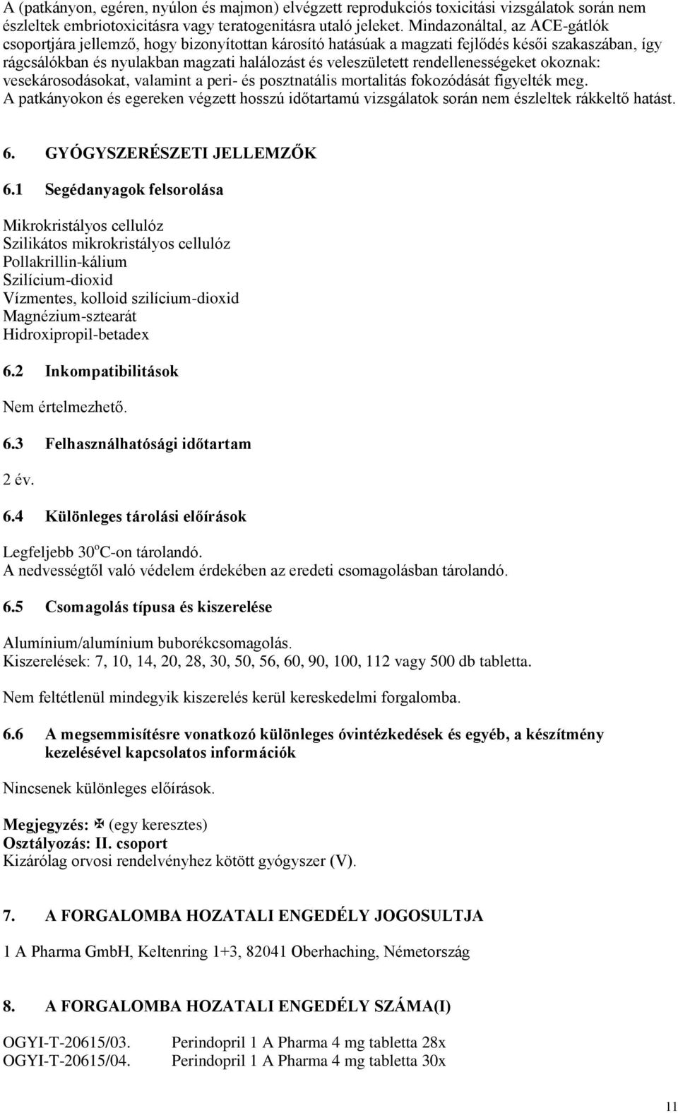 rendellenességeket okoznak: vesekárosodásokat, valamint a peri- és posztnatális mortalitás fokozódását figyelték meg.