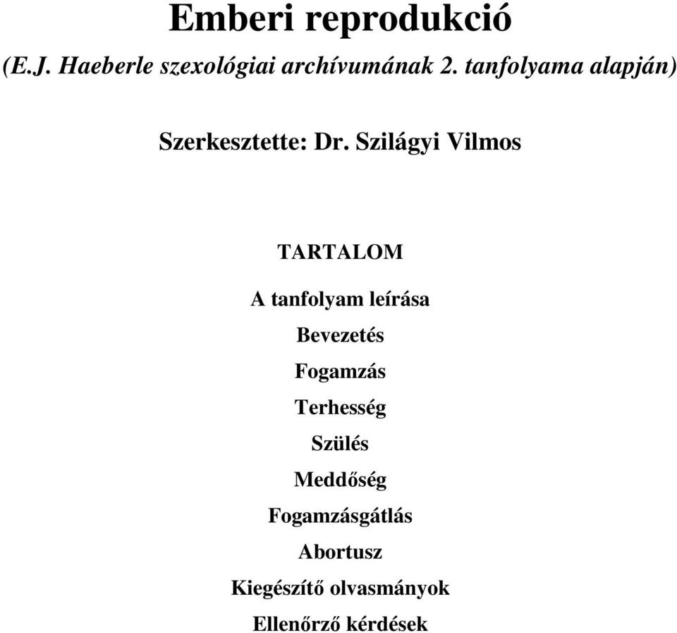 Szilágyi Vilmos TARTALOM A tanfolyam leírása Bevezetés Fogamzás