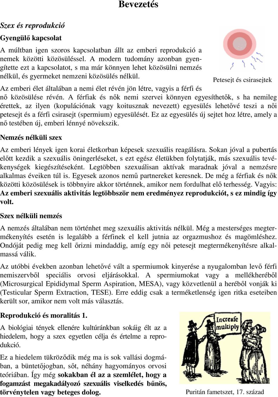 Petesejt és csirasejtek Az emberi élet általában a nemi élet révén jön létre, vagyis a férfi és nő közösülése révén.