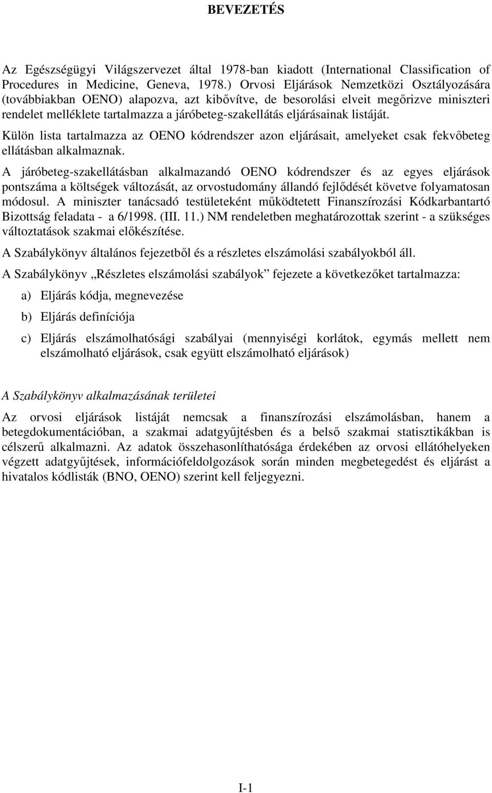 eljárásainak listáját. Külön lista tartalmazza az OENO kódrendszer azon eljárásait, amelyeket csak fekvőbeteg ellátásban alkalmaznak.