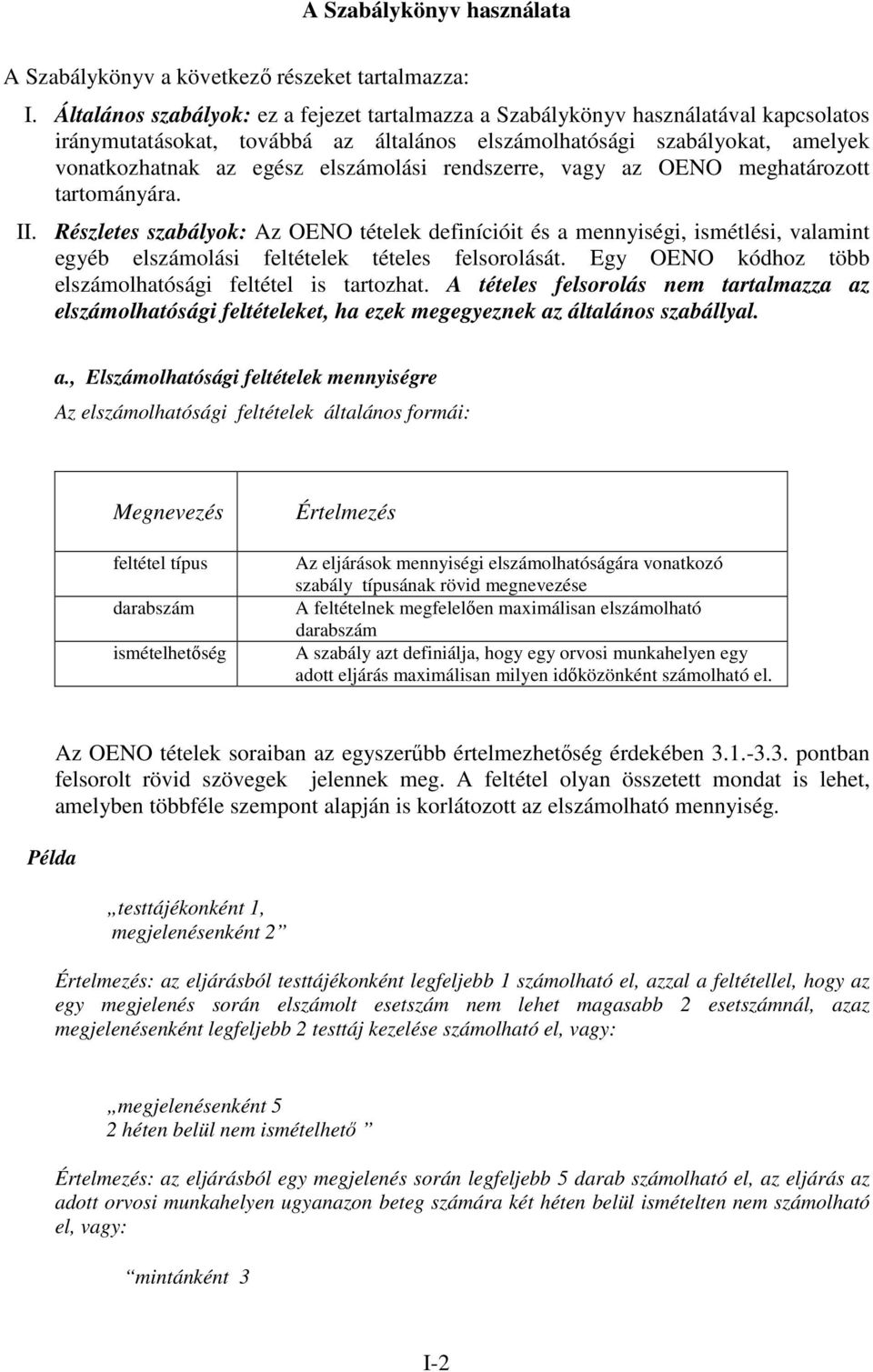 rendszerre, vagy az OENO meghatározott tartományára. II. Részletes szabályok: Az OENO tételek definícióit és a mennyiségi, ismétlési, valamint egyéb elszámolási feltételek tételes felsorolását.