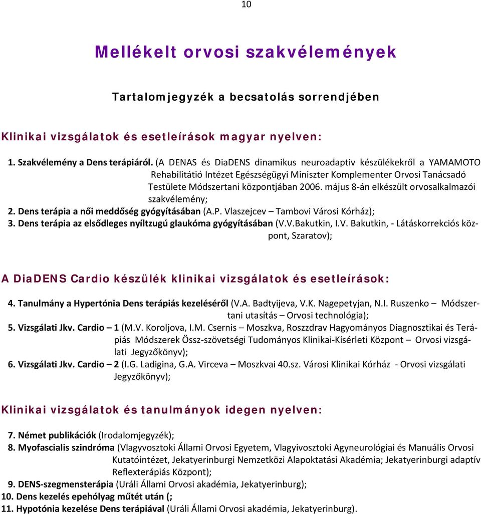 május 8-án elkészült orvosalkalmazói szakvélemény; 2. Dens terápia a női meddőség gyógyításában (A.P. Vlaszejcev Tambovi Városi Kórház); 3.