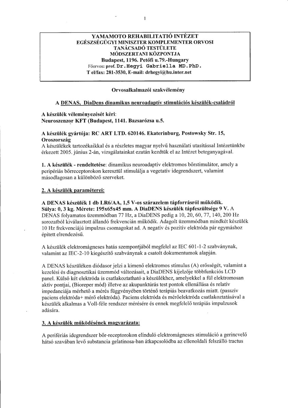 DiaDens dinamikus neuroadaptiv stimulici6s k6sziil6k-csal6dr6l A k6sziit6k v6lem6nyez6s6t k6ri: Neuroszenzor KFT (Budap est, ll 41. Bazsar6zsa u. 5. A k6sztil6k gyirt6ja: RC ART LTD. 620146.