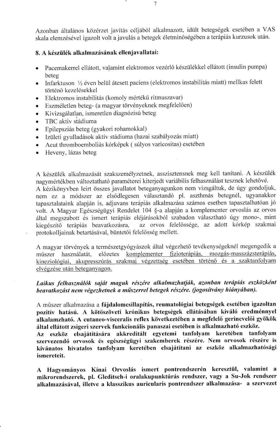 paciens (elektromos instabilit6s miatt) mellkas felett tortdno kezel6sekkel Elektromos instabilit6s (komoly mdrldku ritmuszavar) Eszmeletlen beteg- (a magyar tdrvenyeknek megfeleloen) Kivizsg6latlan,