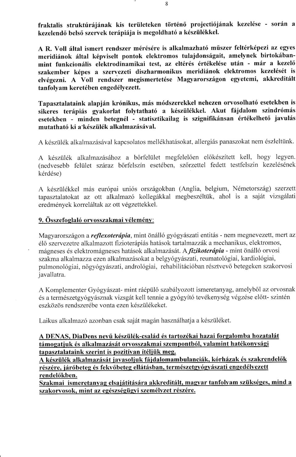 test, az elt6r6s 6rt6kel6se utfn - mir a kezel6 szakember k6pes a szervezeti diszharmonikus meridifnok elektromos kezel6s6t is elv{gezni.