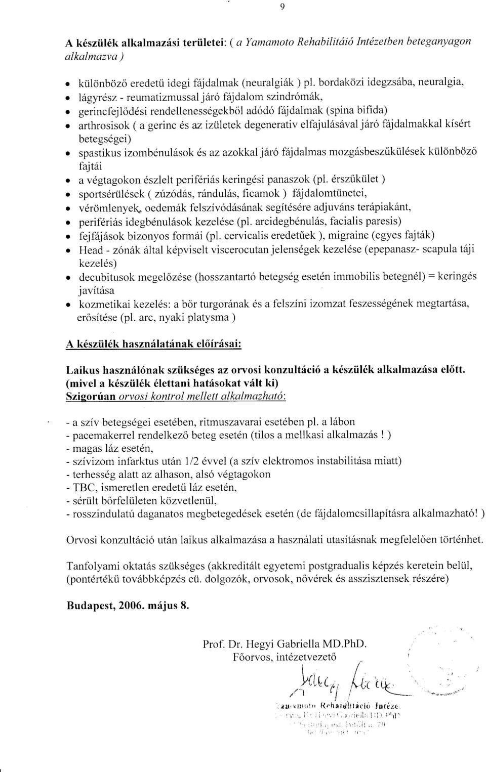 f6jdalmakkal kis6rt betegs6gei). spastikus izomb6nul6sok ds az azokkalj6ro f6jdalmas mozg6sbeszukiil6sek kiilonbozo fafdi o a v6gtagokon dszlelt periferi6s keringdsi panaszok (pl. drszukiilet ).