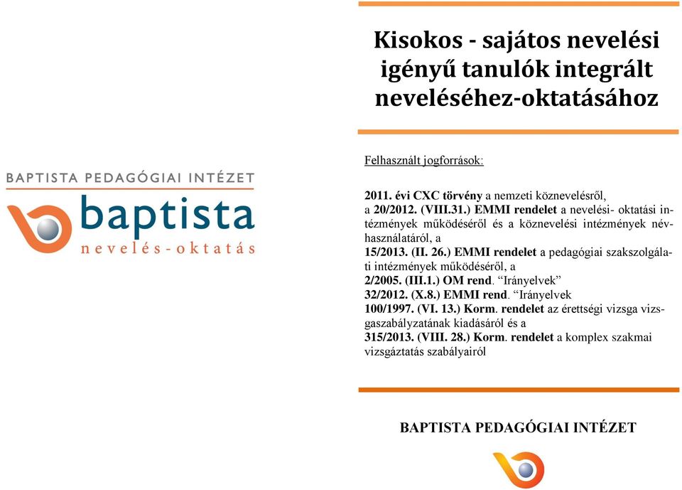 ) EMMI rendelet a pedagógiai szakszolgálati intézmények működéséről, a 2/2005. (III.1.) OM rend. Irányelvek 32/2012. (X.8.) EMMI rend. Irányelvek 100/1997. (VI.