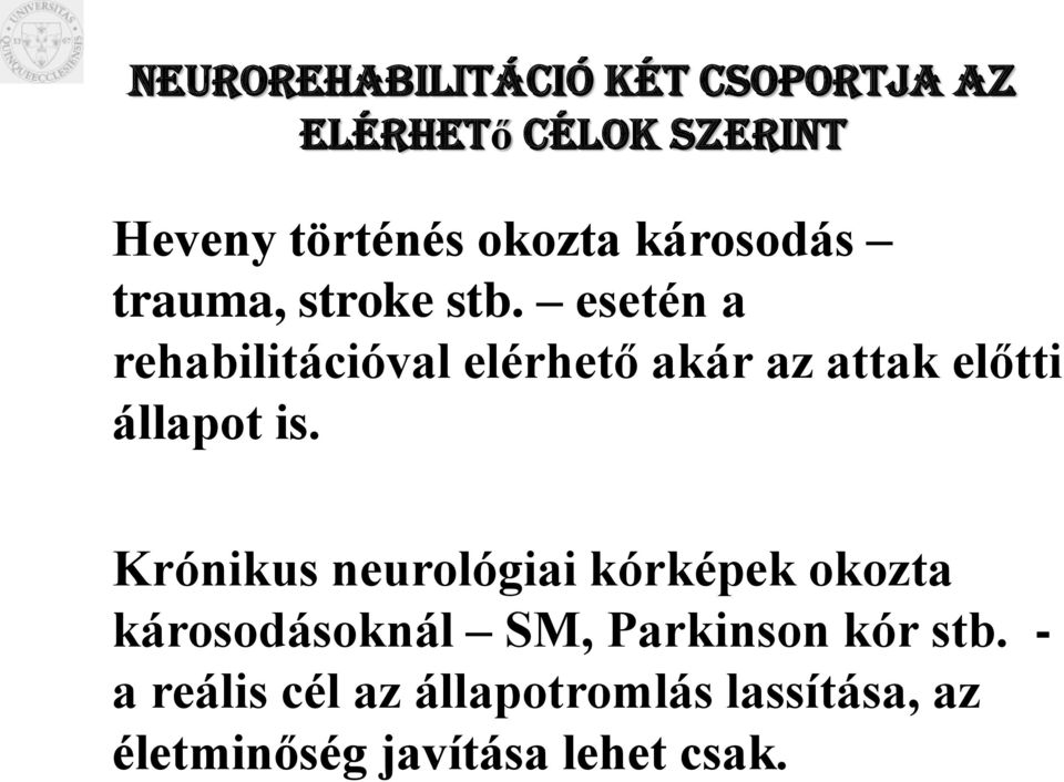 esetén a rehabilitációval elérhető akár az attak előtti állapot is.