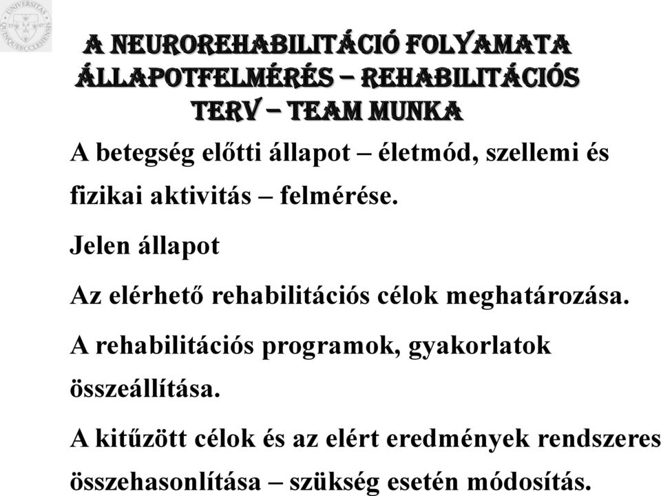 Jelen állapot Az elérhető rehabilitációs célok meghatározása.