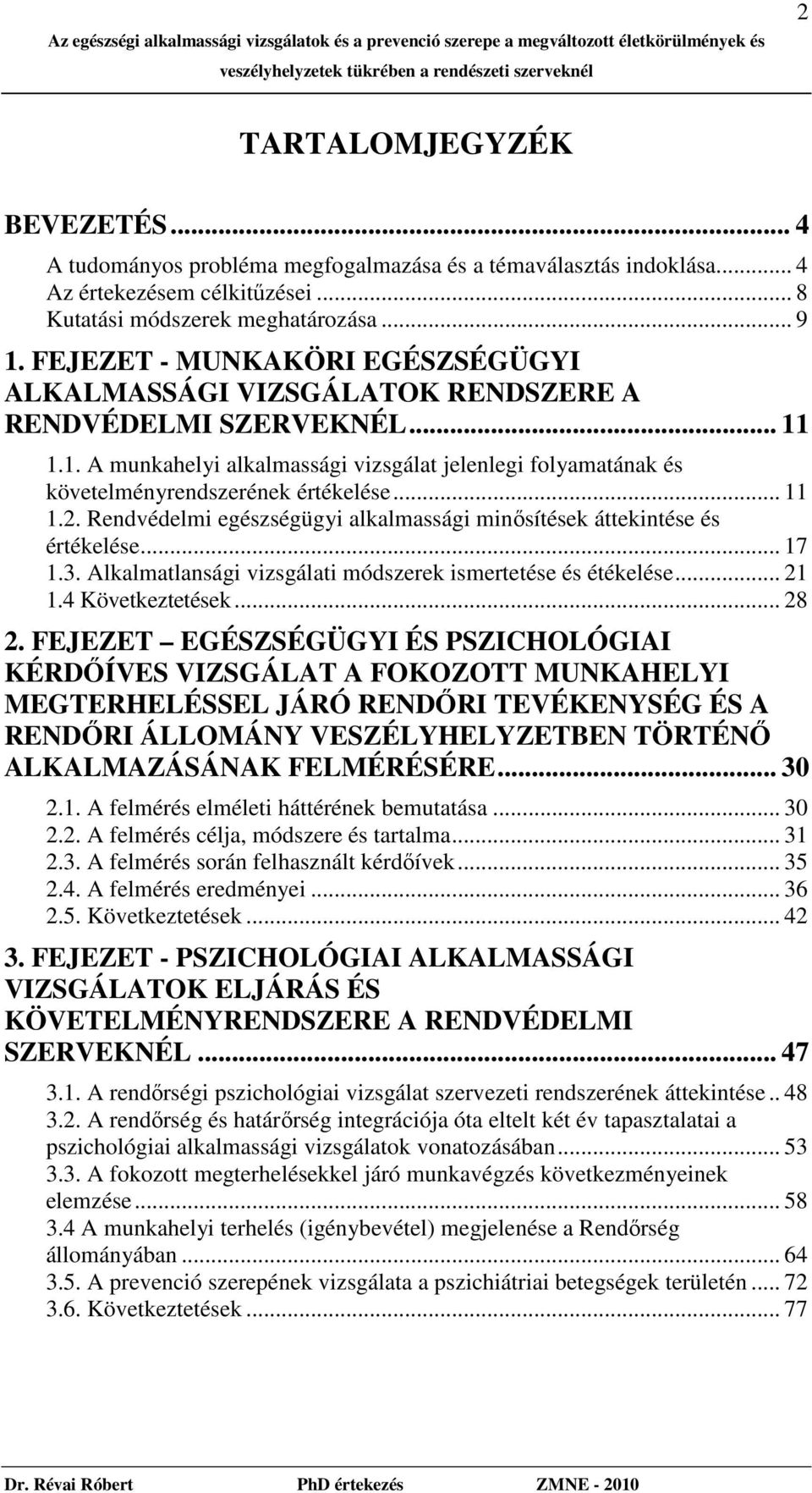 .. 11 1.2. Rendvédelmi egészségügyi alkalmassági minısítések áttekintése és értékelése... 17 1.3. Alkalmatlansági vizsgálati módszerek ismertetése és étékelése... 21 1.4 Következtetések... 28 2.