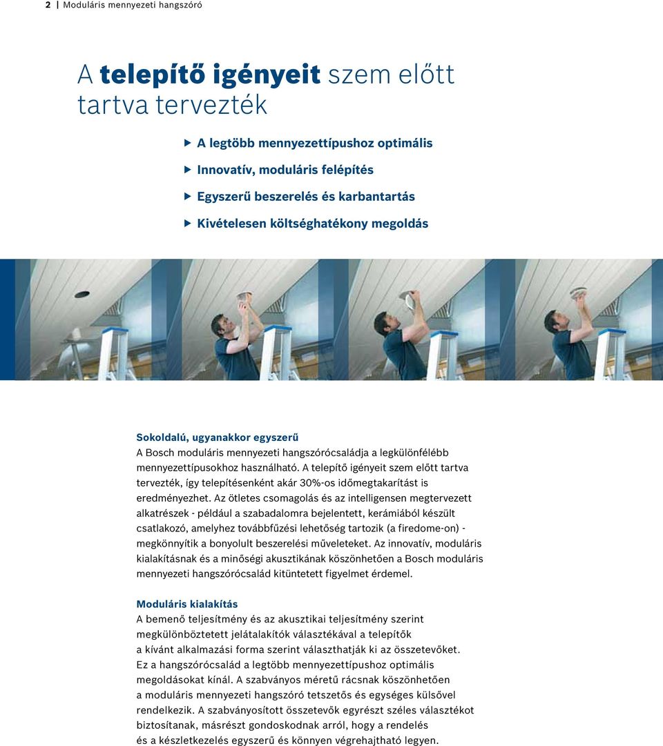 A telepítő igényeit szem előtt tartva tervezték, így telepítésenként akár 30%-os időmegtakarítást is eredményezhet.