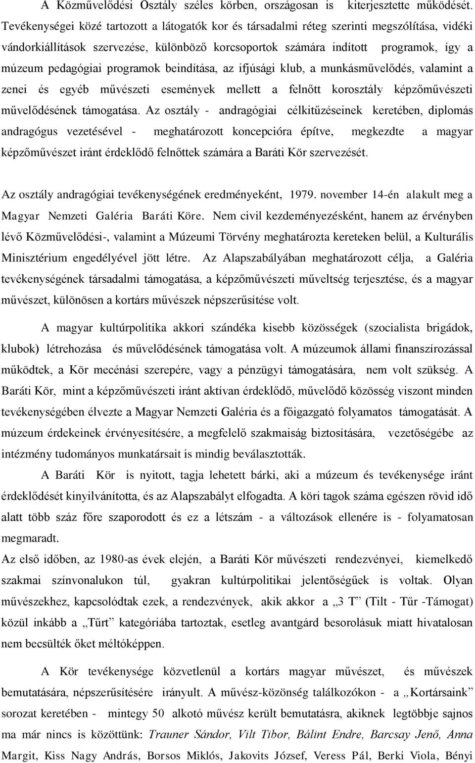 programok beindítása, az ifjúsági klub, a munkásművelődés, valamint a zenei és egyéb művészeti események mellett a felnőtt korosztály képzőművészeti művelődésének támogatása.