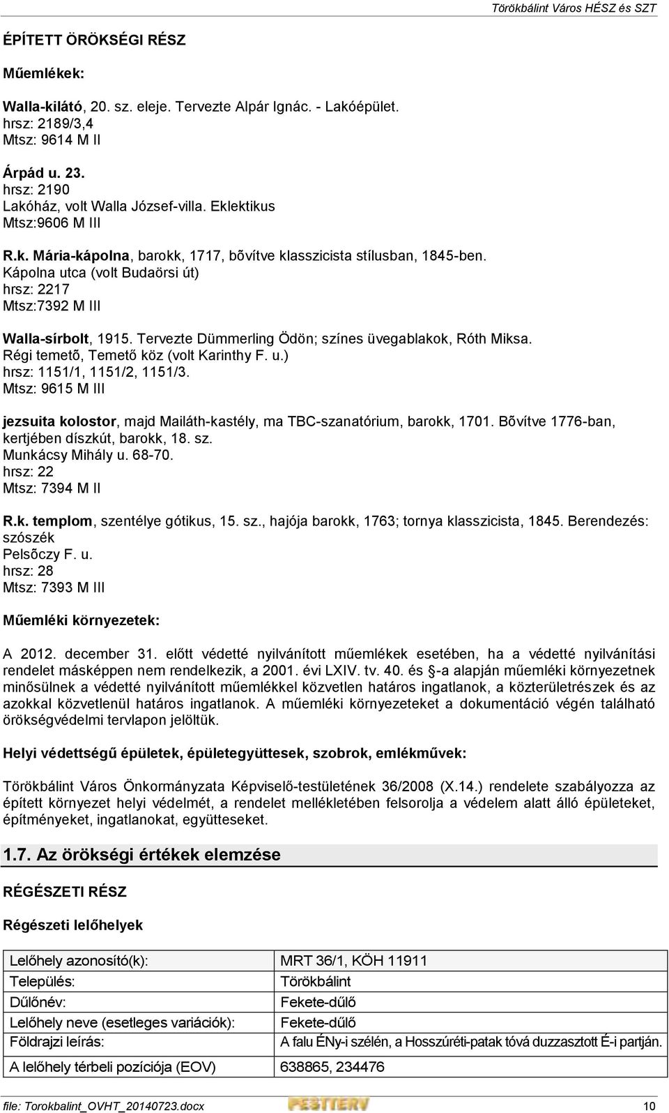 Tervezte Dümmerling Ödön; színes üvegablakok, Róth Miksa. Régi temetõ, Temető köz (volt Karinthy F. u.) hrsz: 1151/1, 1151/2, 1151/3.