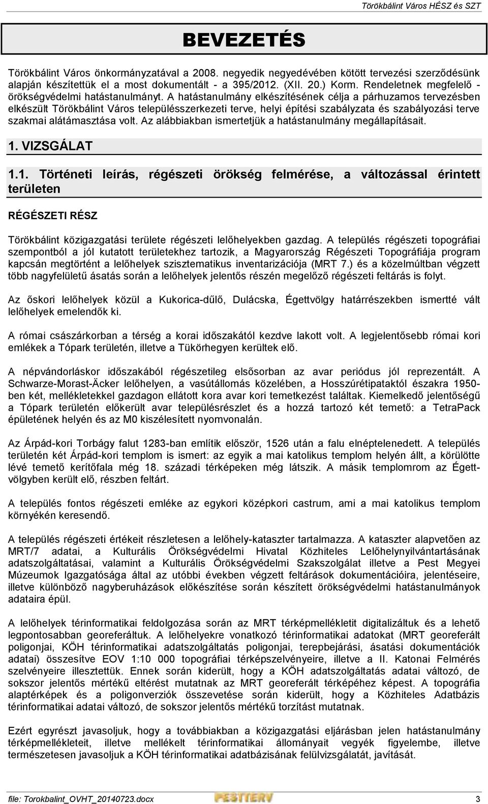 A hatástanulmány elkészítésének célja a párhuzamos tervezésben elkészült Törökbálint Város településszerkezeti terve, helyi építési szabályzata és szabályozási terve szakmai alátámasztása volt.