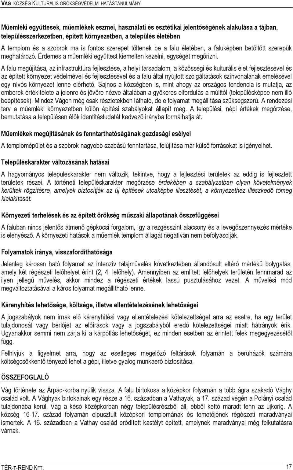 A falu megújítása, az infrastruktúra fejlesztése, a helyi társadalom, a közösségi és kulturális élet fejlesztésével és az épített környezet védelmével és fejlesztésével és a falu által nyújtott