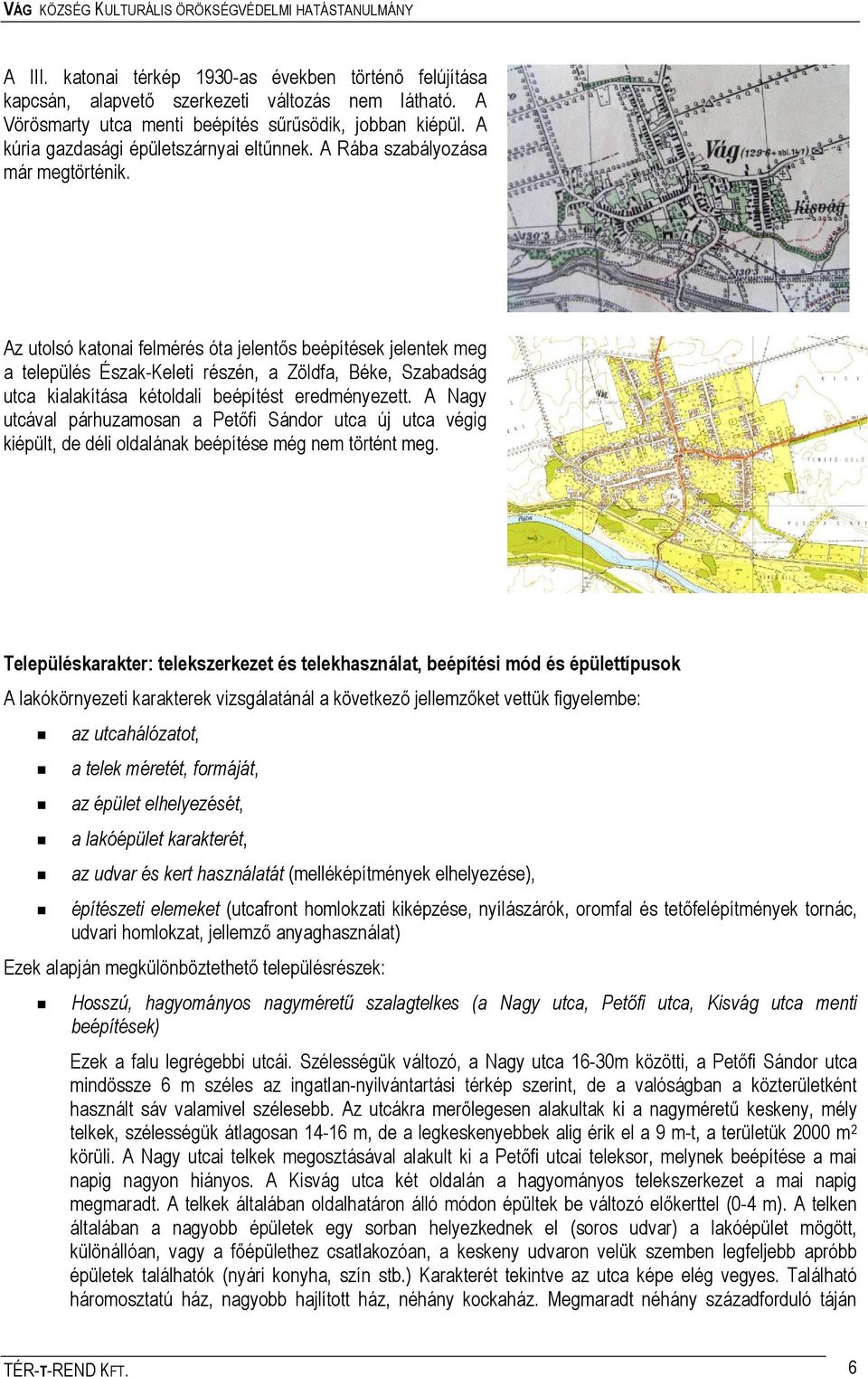 Az utolsó katonai felmérés óta jelentős beépítések jelentek meg a település Észak-Keleti részén, a Zöldfa, Béke, Szabadság utca kialakítása kétoldali beépítést eredményezett.