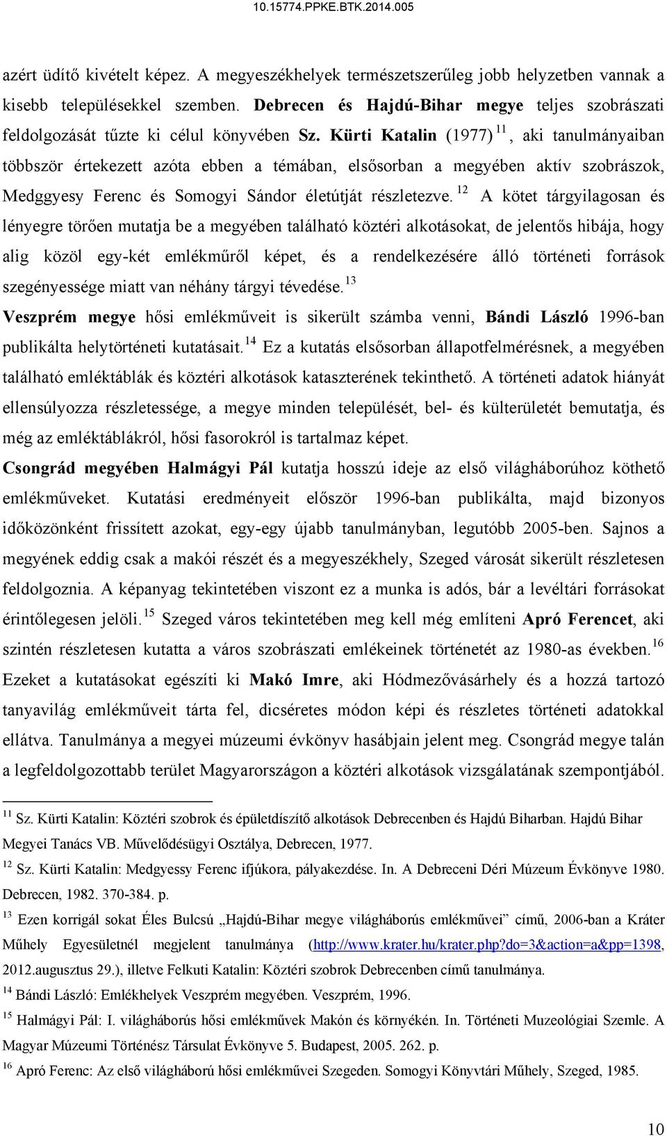 Kürti Katalin (1977) 11, aki tanulmányaiban többször értekezett azóta ebben a témában, elsősorban a megyében aktív szobrászok, Medggyesy Ferenc és Somogyi Sándor életútját részletezve.