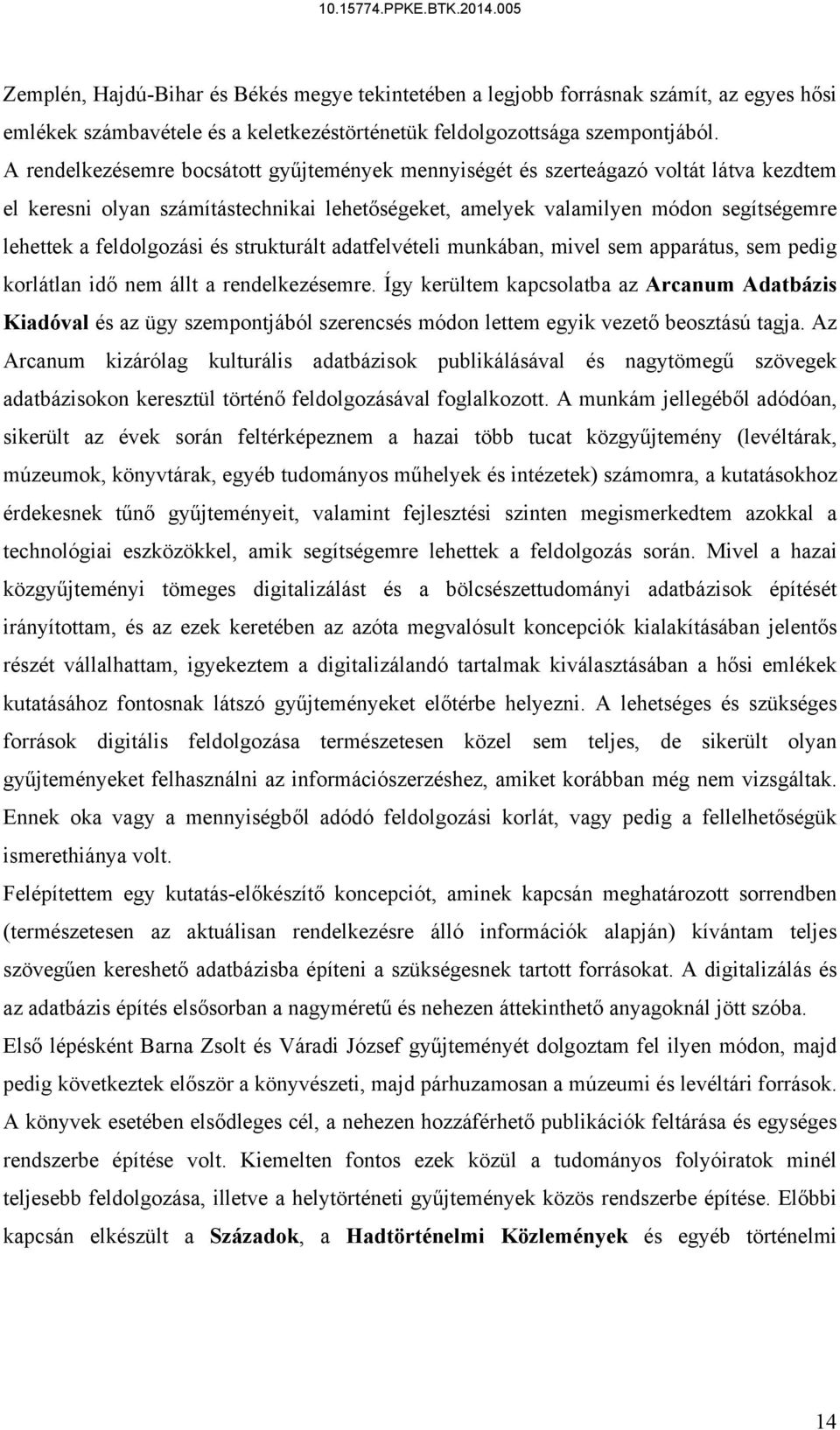 feldolgozási és strukturált adatfelvételi munkában, mivel sem apparátus, sem pedig korlátlan idő nem állt a rendelkezésemre.