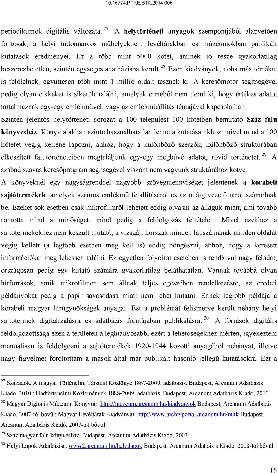 28 Ezen kiadványok, noha más témákat is felölelnek, együttesen több mint 1 millió oldalt tesznek ki.