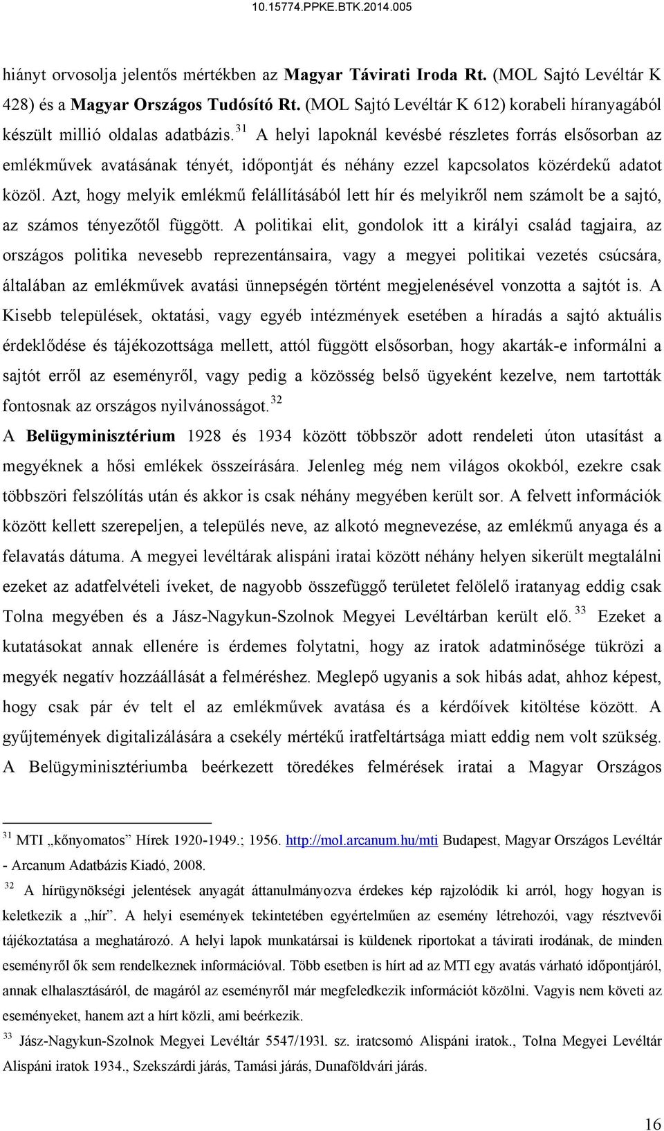 31 A helyi lapoknál kevésbé részletes forrás elsősorban az emlékművek avatásának tényét, időpontját és néhány ezzel kapcsolatos közérdekű adatot közöl.