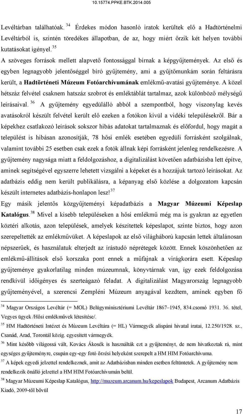 Az első és egyben legnagyobb jelentőséggel bíró gyűjtemény, ami a gyűjtőmunkám során feltárásra került, a Hadtörténeti Múzeum Fotóarchívumának emlékmű-avatási gyűjteménye.