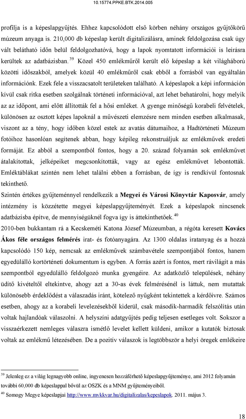 39 Közel 450 emlékműről került elő képeslap a két világháború közötti időszakból, amelyek közül 40 emlékműről csak ebből a forrásból van egyáltalán információnk.