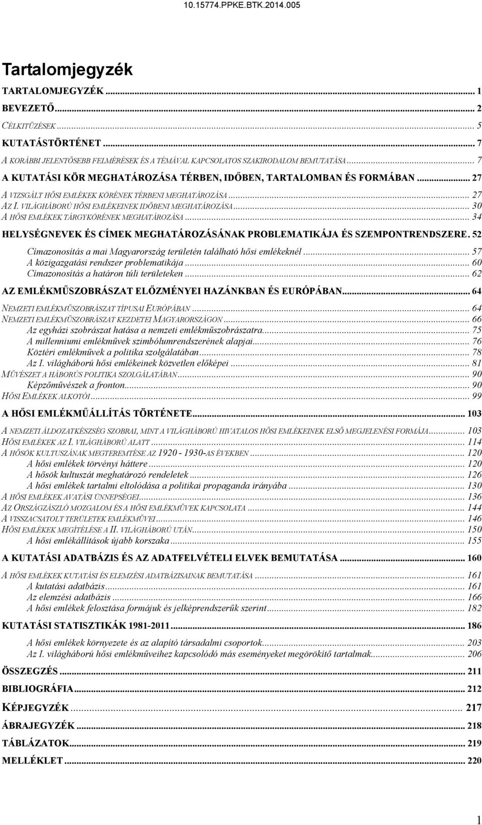 .. 30 A HŐSI EMLÉKEK TÁRGYKÖRÉNEK MEGHATÁROZÁSA... 34 HELYSÉGNEVEK ÉS CÍMEK MEGHATÁROZÁSÁNAK PROBLEMATIKÁJA ÉS SZEMPONTRENDSZERE.