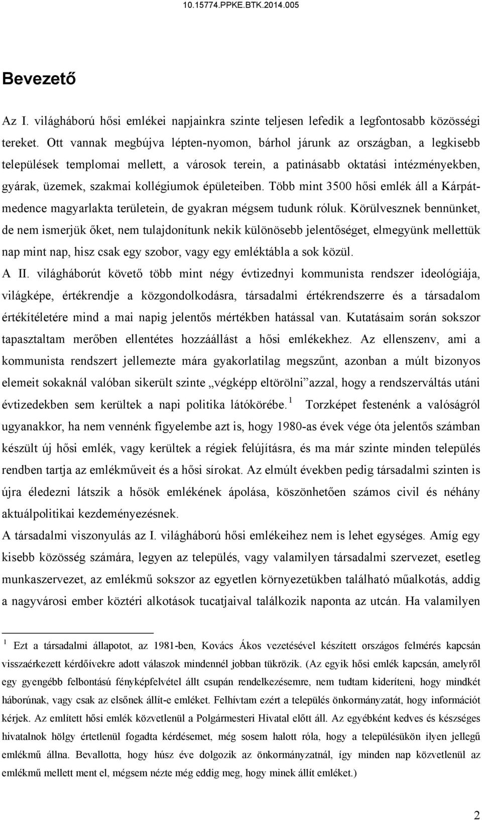 épületeiben. Több mint 3500 hősi emlék áll a Kárpátmedence magyarlakta területein, de gyakran mégsem tudunk róluk.