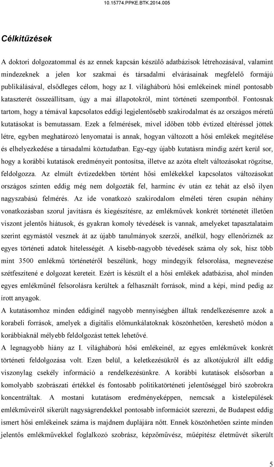 Fontosnak tartom, hogy a témával kapcsolatos eddigi legjelentősebb szakirodalmat és az országos méretű kutatásokat is bemutassam.