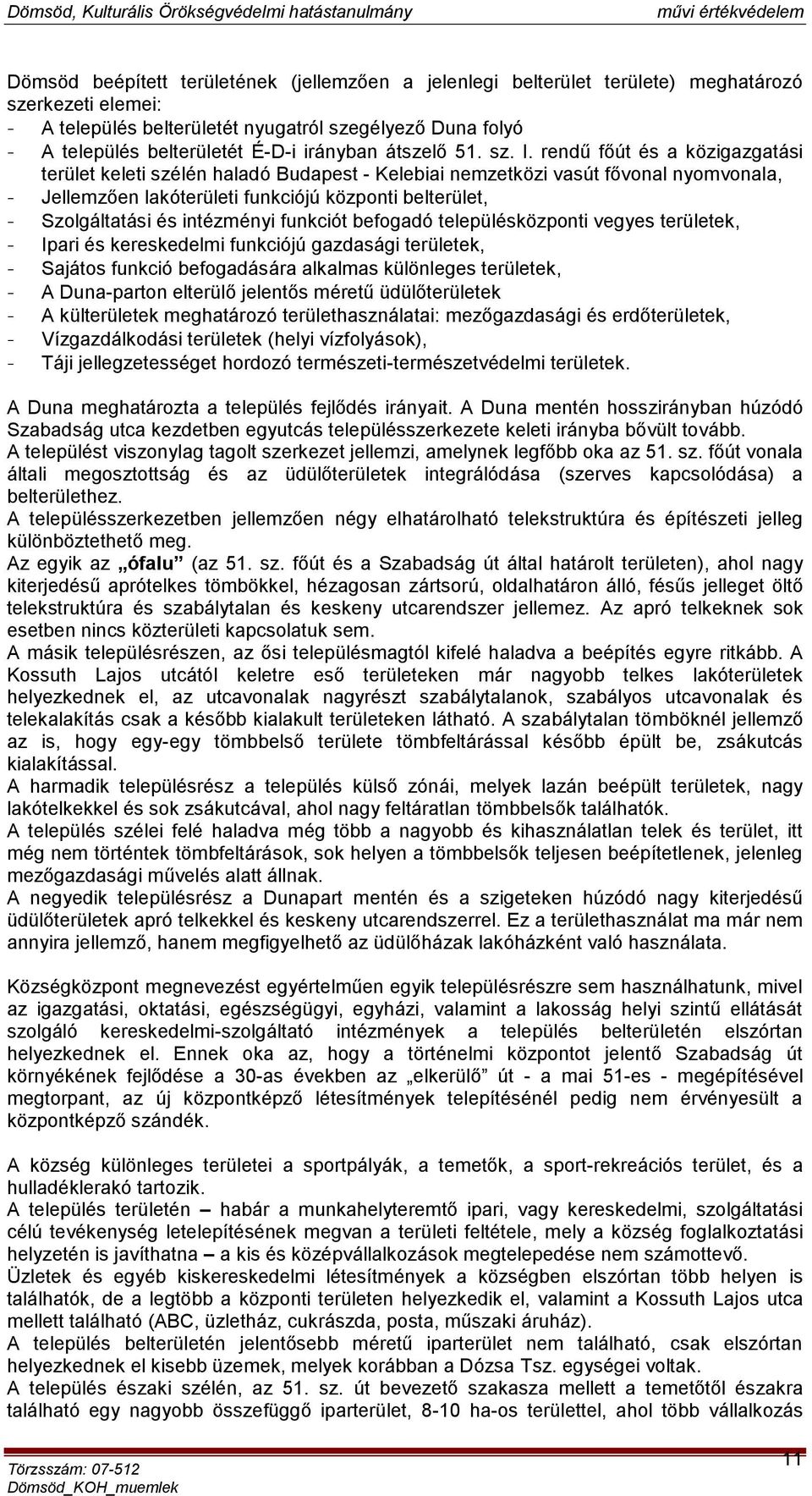 rendű főút és a közigazgatási terület keleti szélén haladó Budapest - Kelebiai nemzetközi vasút fővonal nyomvonala, - Jellemzően lakóterületi funkciójú központi belterület, - Szolgáltatási és