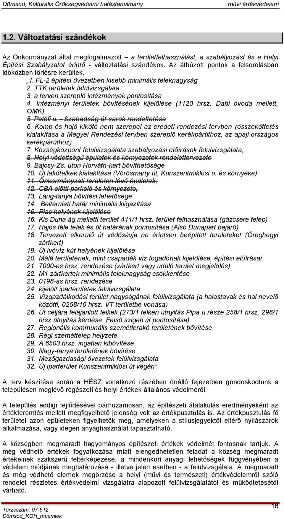 Intézményi területek bővítésének kijelölése (1120 hrsz. Dabi óvoda mellett, OMK) 5. Petőfi u. - Szabadság út sarok rendeltetése 6.