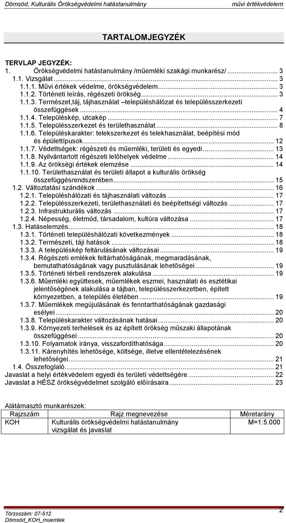 Településszerkezet és területhasználat... 8 1.1.6. Településkarakter: telekszerkezet és telekhasználat, beépítési mód és épülettípusok... 12 1.1.7.