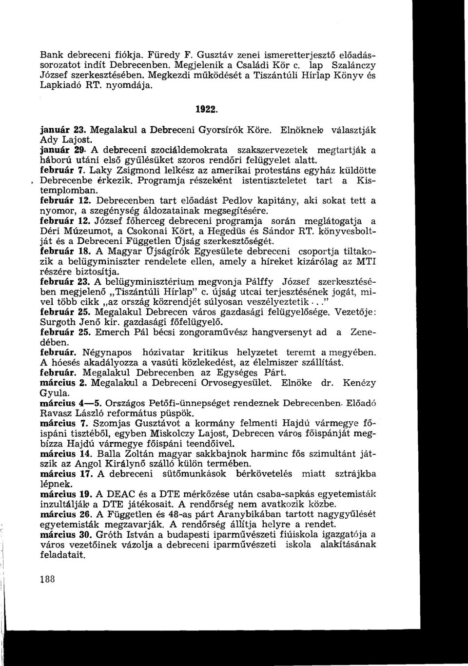 gyűlésüket szoros rend őri felügyelet alatt február 7 Laky Zsigmond lelkész az amerikai protestáns egyház küldötte Debrecenbe érkezik Programja részeként istentiszteletet tart a Kistemplomban február