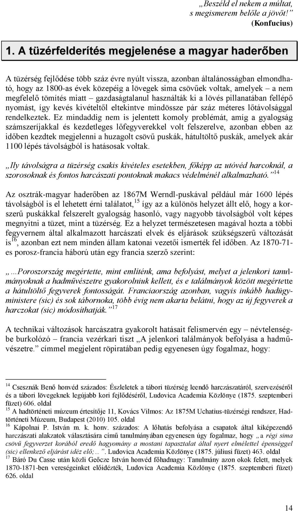 amelyek a nem megfelelő tömítés miatt gazdaságtalanul használták ki a lövés pillanatában fellépő nyomást, így kevés kivételtől eltekintve mindössze pár száz méteres lőtávolsággal rendelkeztek.