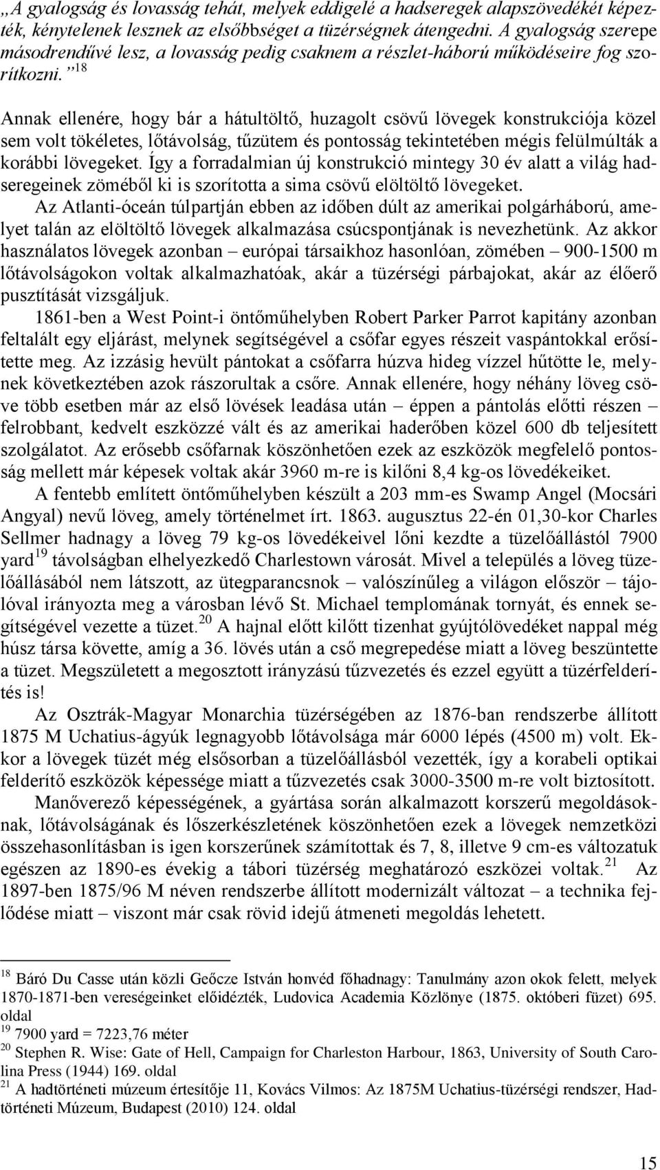 18 Annak ellenére, hogy bár a hátultöltő, huzagolt csövű lövegek konstrukciója közel sem volt tökéletes, lőtávolság, tűzütem és pontosság tekintetében mégis felülmúlták a korábbi lövegeket.