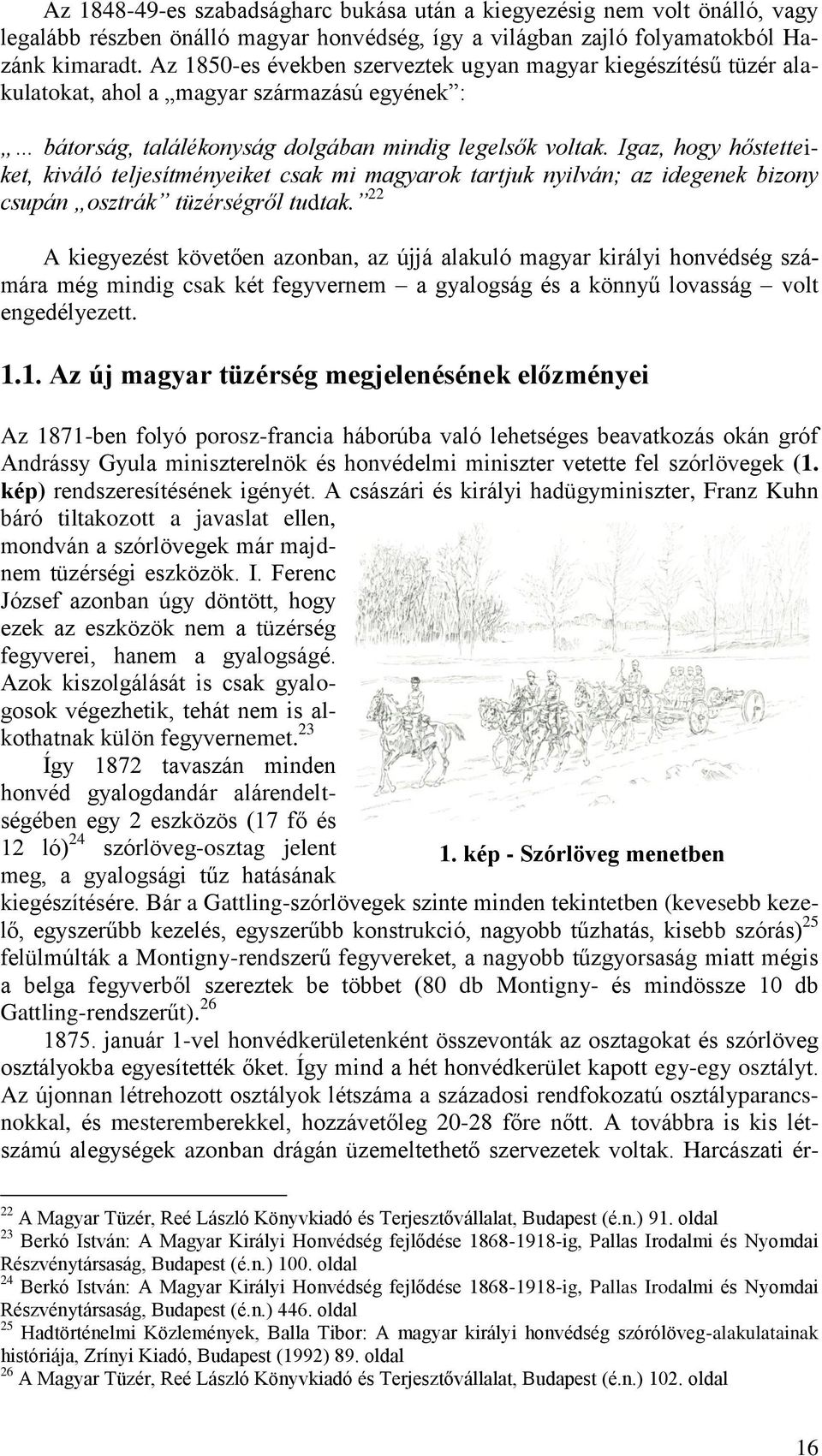 Igaz, hogy hőstetteiket, kiváló teljesítményeiket csak mi magyarok tartjuk nyilván; az idegenek bizony csupán osztrák tüzérségről tudtak.