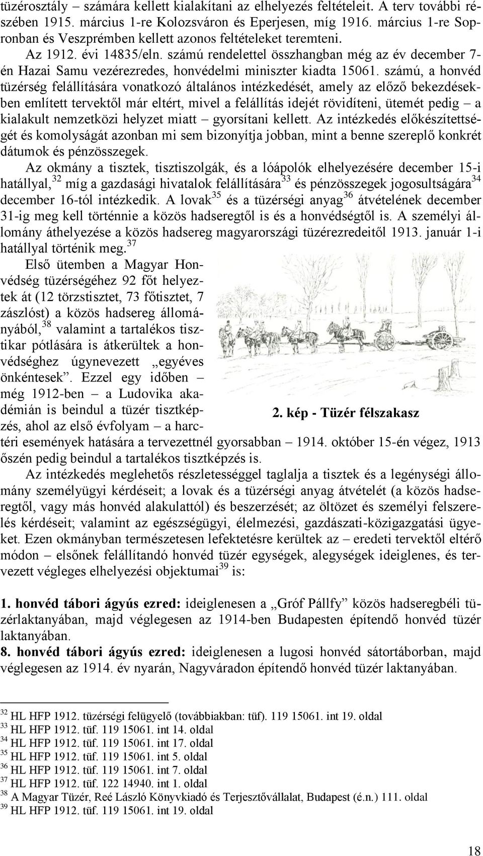 számú rendelettel összhangban még az év december 7- én Hazai Samu vezérezredes, honvédelmi miniszter kiadta 15061.