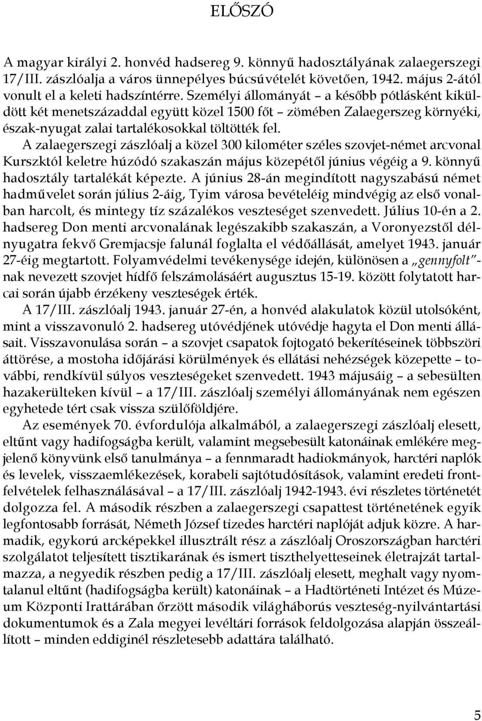 A zalaegerszegi zászlóalj a közel 300 kilométer széles szovjet-német arcvonal Kurszktól keletre húzódó szakaszán május közepétől június végéig a 9. könnyű hadosztály tartalékát képezte.