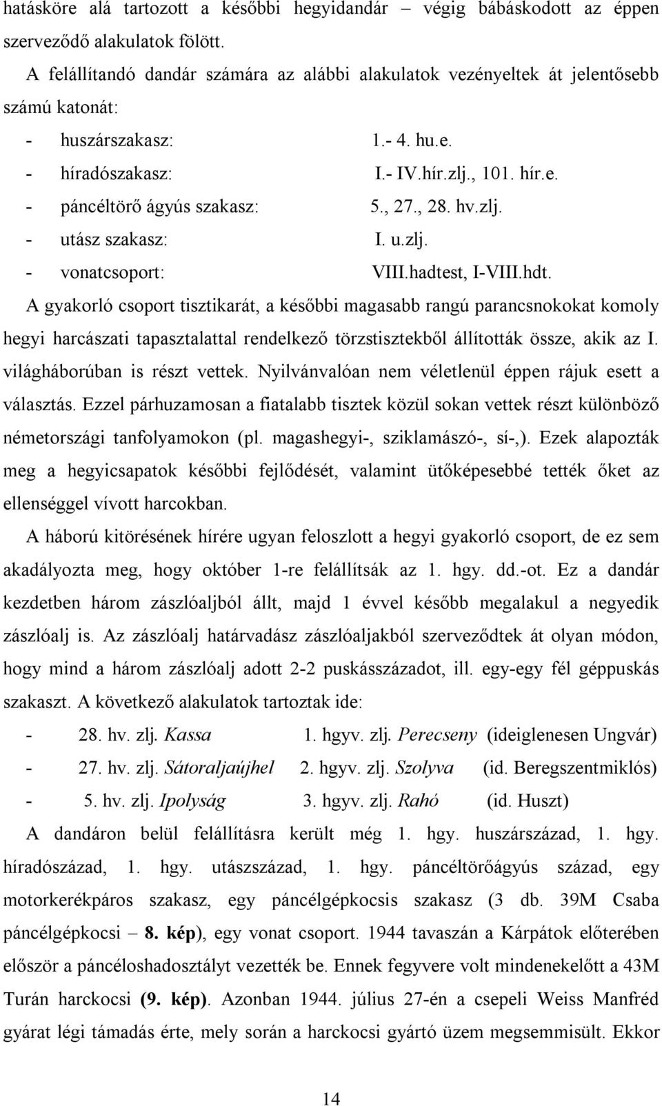 , 27., 28. hv.zlj. - utász szakasz: I. u.zlj. - vonatcsoport: VIII.hadtest, I-VIII.hdt.