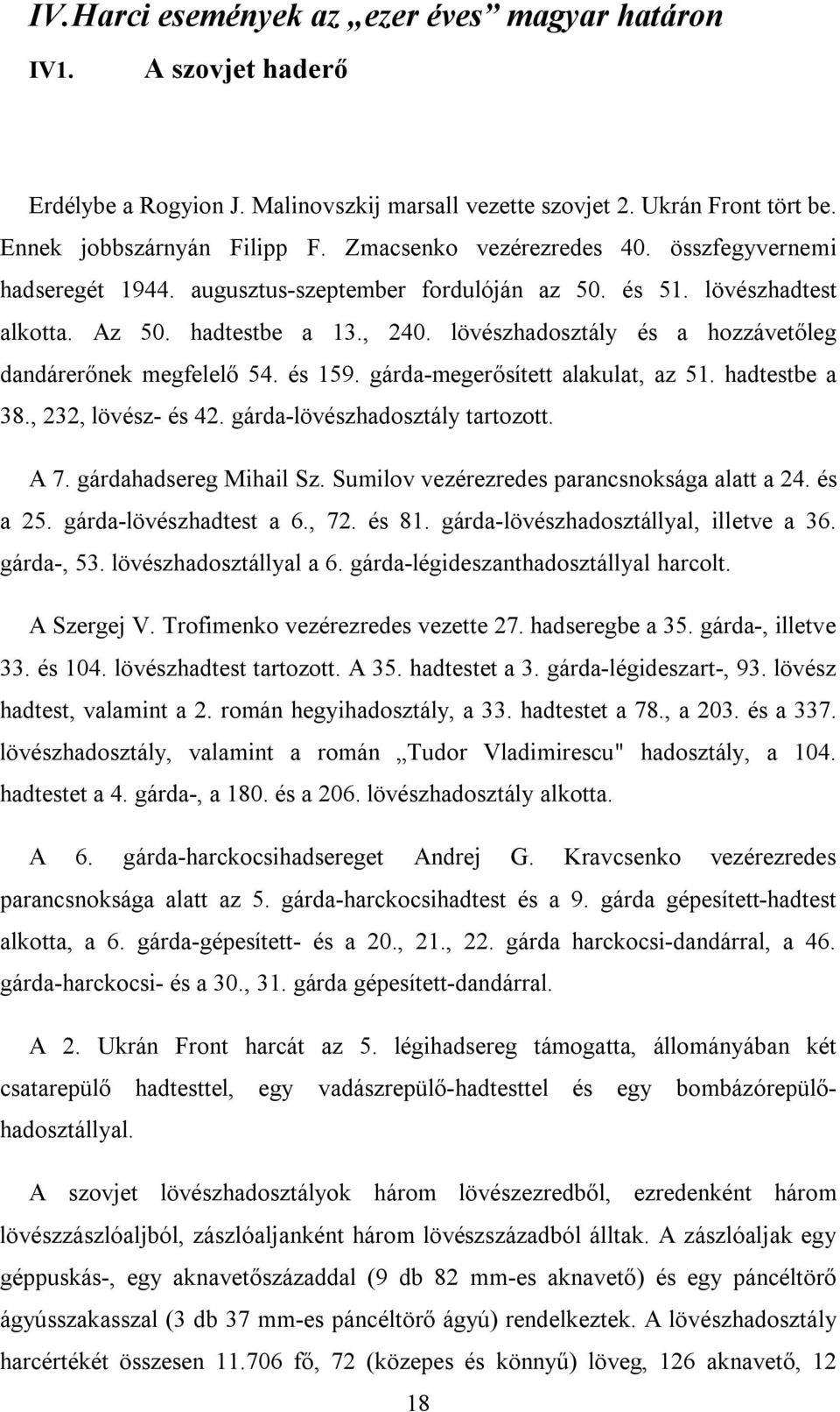 lövészhadosztály és a hozzávetőleg dandárerőnek megfelelő 54. és 159. gárda-megerősített alakulat, az 51. hadtestbe a 38., 232, lövész- és 42. gárda-lövészhadosztály tartozott. A 7.