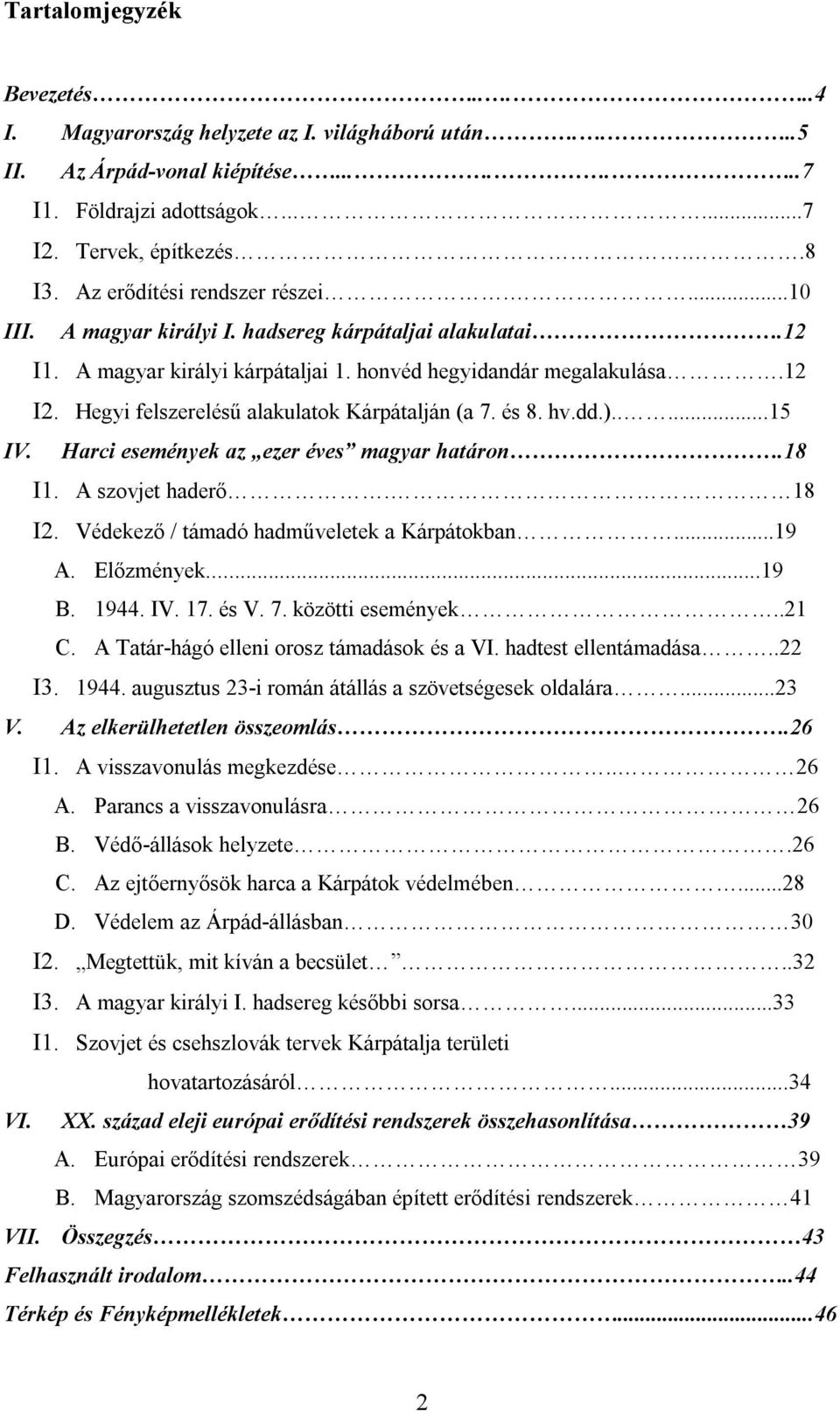 Hegyi felszerelésű alakulatok Kárpátalján (a 7. és 8. hv.dd.).....15 IV. Harci események az ezer éves magyar határon.18 I1. A szovjet haderő. 18 I2. Védekező / támadó hadműveletek a Kárpátokban...19 A.