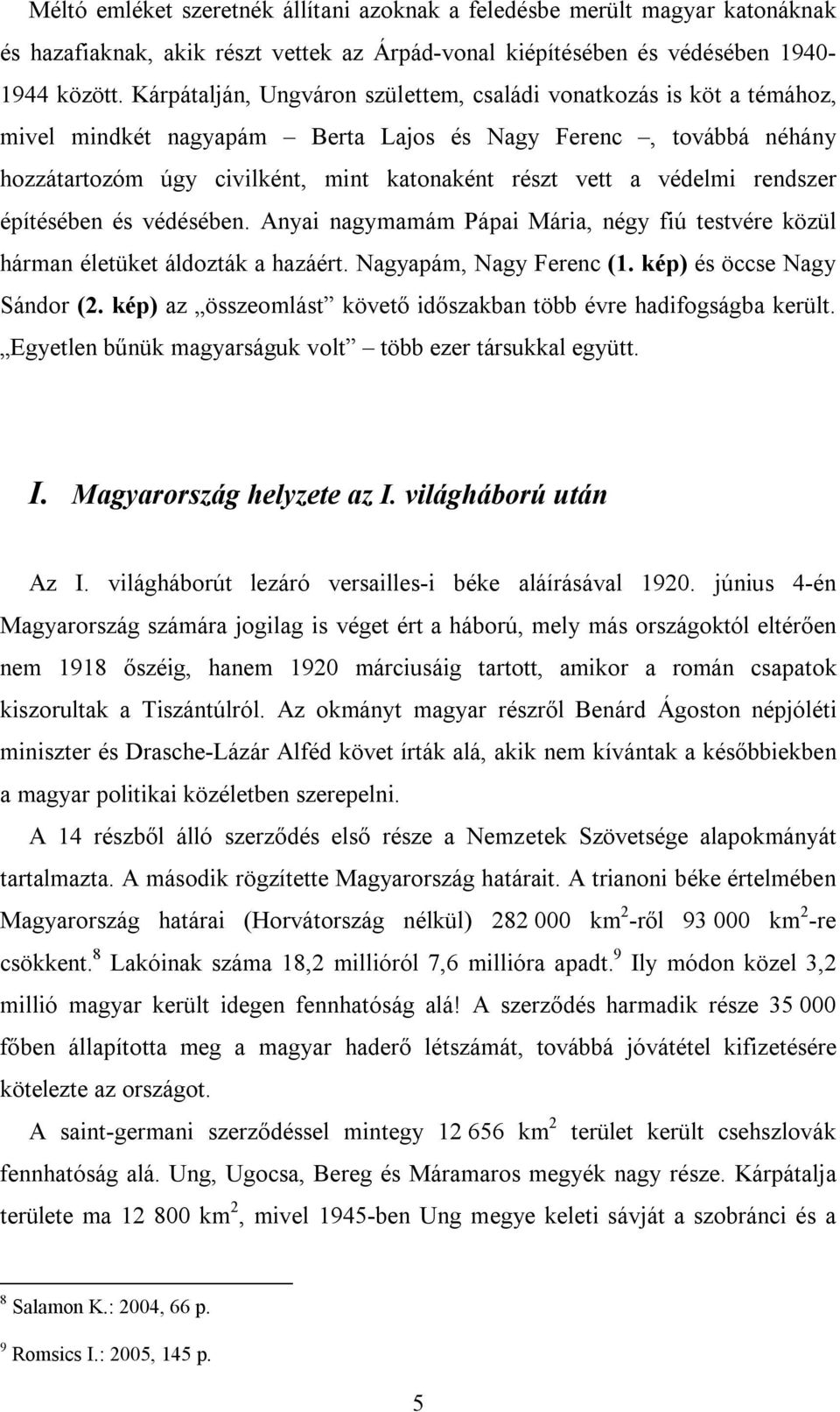 védelmi rendszer építésében és védésében. Anyai nagymamám Pápai Mária, négy fiú testvére közül hárman életüket áldozták a hazáért. Nagyapám, Nagy Ferenc (1. kép) és öccse Nagy Sándor (2.