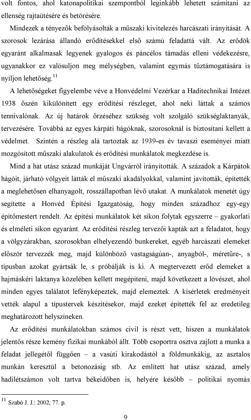 Az erődök egyaránt alkalmasak legyenek gyalogos és páncélos támadás elleni védekezésre, ugyanakkor ez valósuljon meg mélységben, valamint egymás tűztámogatására is nyíljon lehetőség.