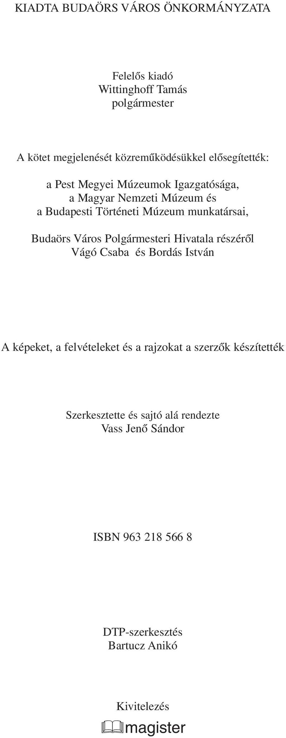 Budaörs Város Polgármesteri Hivatala részérôl Vágó Csaba és Bordás István A képeket, a felvételeket és a rajzokat a szerzôk