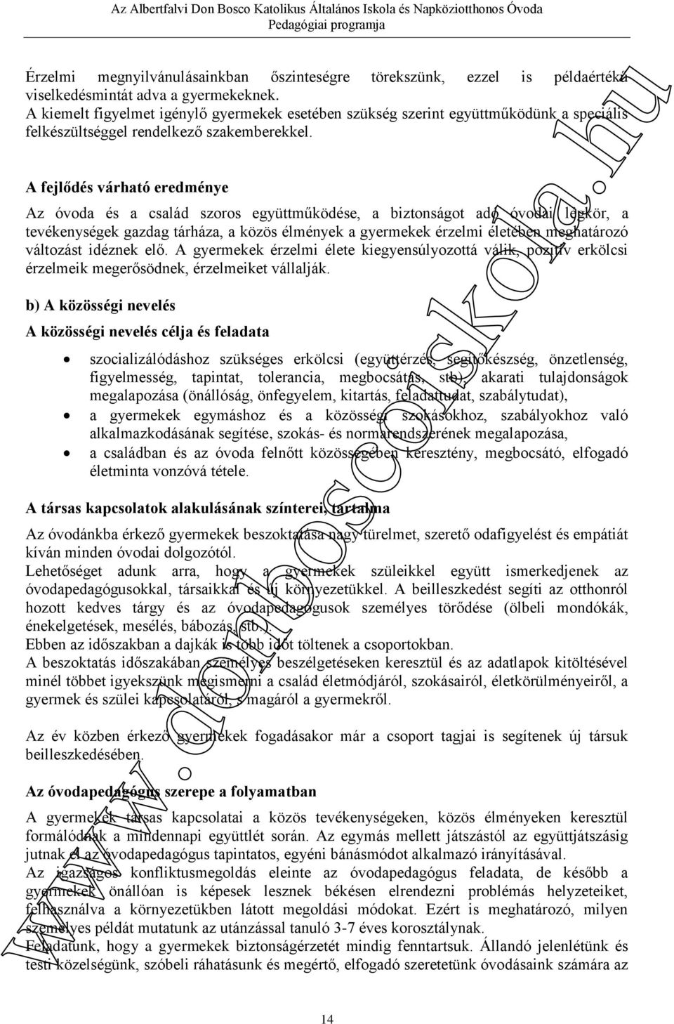 A fejlődés várható eredménye Az óvoda és a család szoros együttműködése, a biztonságot adó óvodai légkör, a tevékenységek gazdag tárháza, a közös élmények a gyermekek érzelmi életében meghatározó