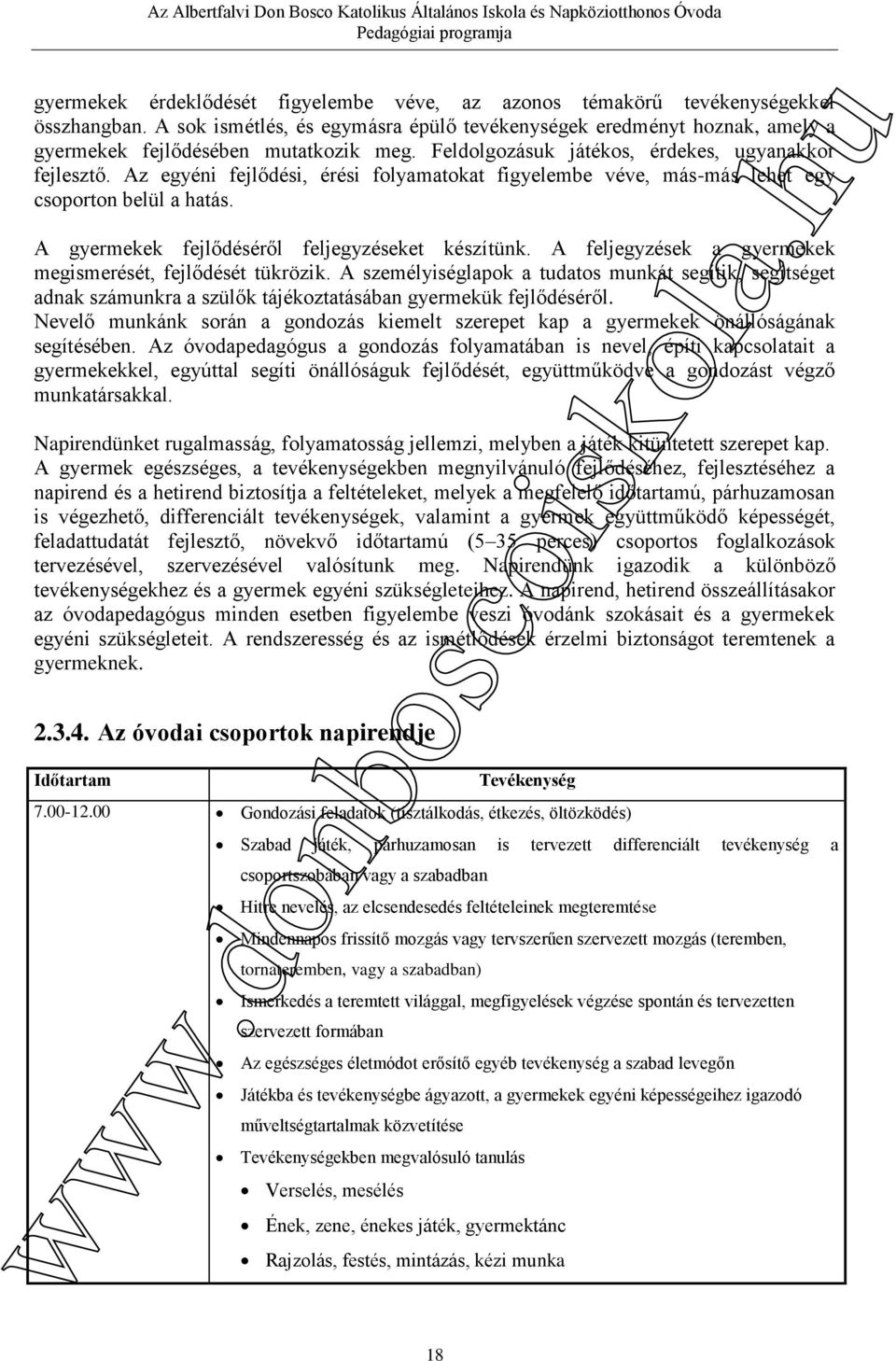 Az egyéni fejlődési, érési folyamatokat figyelembe véve, más-más lehet egy csoporton belül a hatás. A gyermekek fejlődéséről feljegyzéseket készítünk.