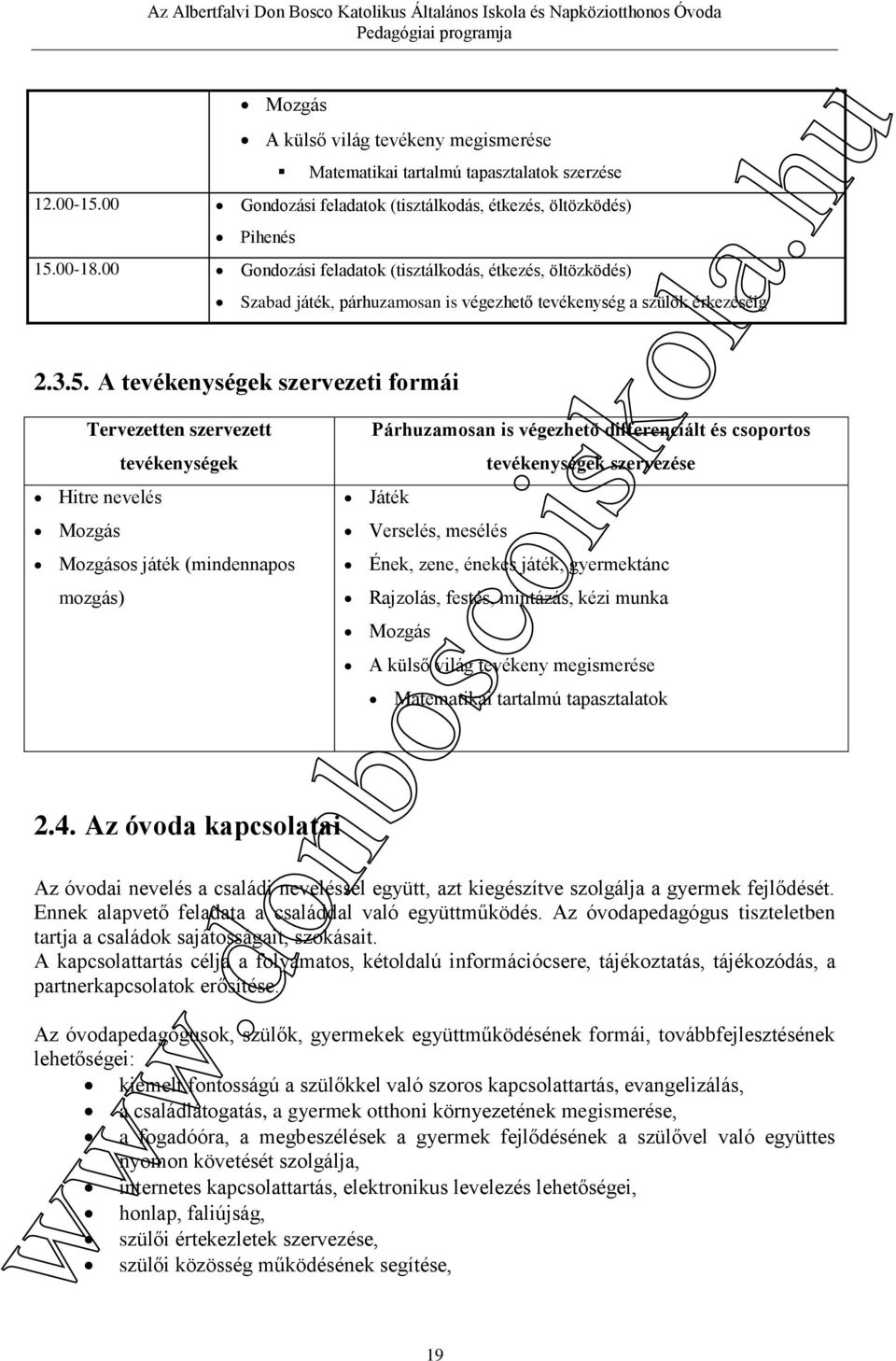 A tevékenységek szervezeti formái Tervezetten szervezett Hitre nevelés Mozgás tevékenységek Mozgásos játék (mindennapos mozgás) 2.4.